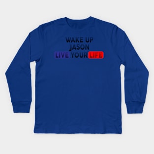 Wake Up | Live Your Life JASON Kids Long Sleeve T-Shirt